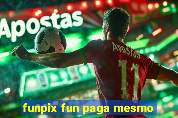 funpix fun paga mesmo